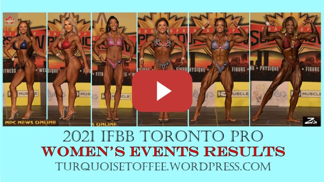 2021 IFBB Toronto Pro Bikini, Wellness, Fitness, Figure, Womens Physique and Bodybuilding Results