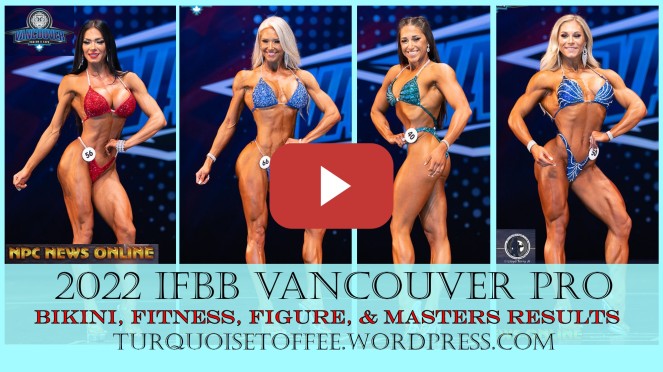2022 IFBB Vancouver Pro Fitness, Figure, Bikini and Bikini Masters Results